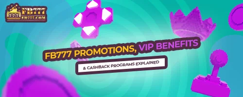 FB777 Promotions, VIP Benefits & Cashback Programs Explained
